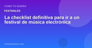 La checklist definitiva para ir a un festival de música electrónica