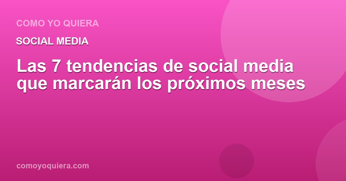 Portada: las 7 tendencias de social media que marcarán los próximos meses